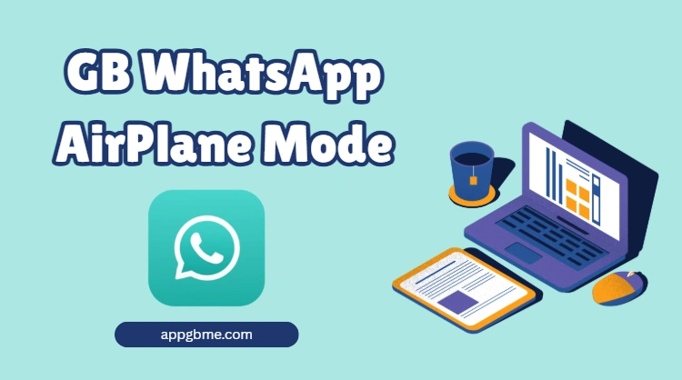 GB WhatsApp Airplane Mode: Stay Offline Without Turning Off the Internet